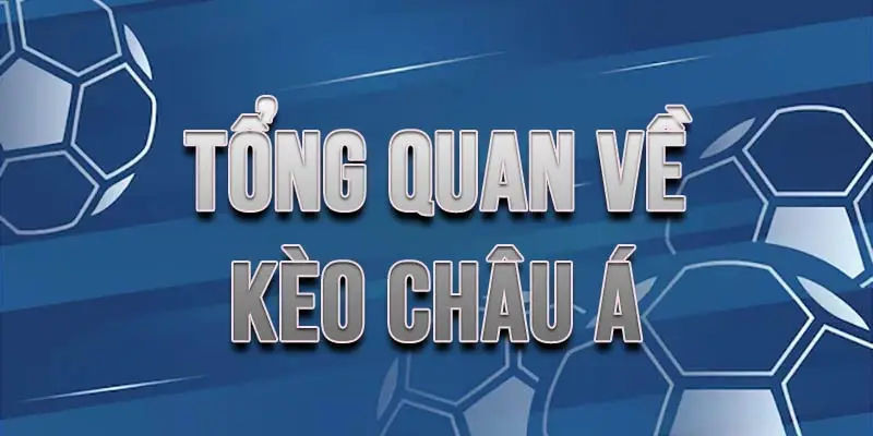 Hiểu tổng quan về kèo châu Á