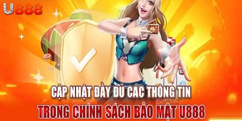Cập nhật đầy đủ chính sách bảo mật U888